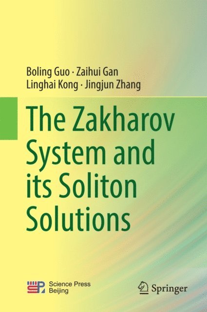 Jingjun Zhang, Linghai Kong, Zaihui Gan, Boling Guo - Zakharov System and its Soliton Solutions, E-bok