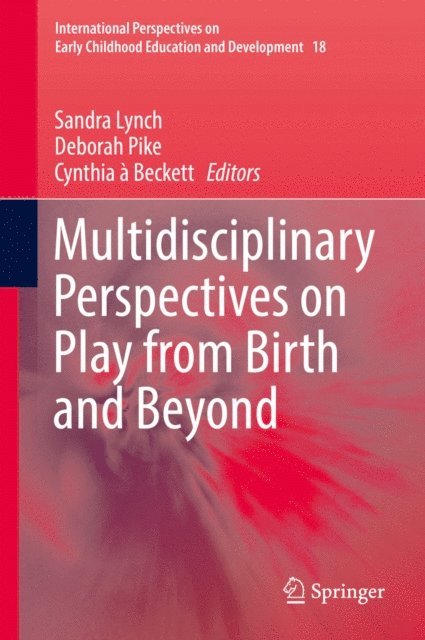 Cynthia a Beckett, Deborah Pike, Sandra Lynch - Multidisciplinary Perspectives on Play from Birth and Beyond, E-bok