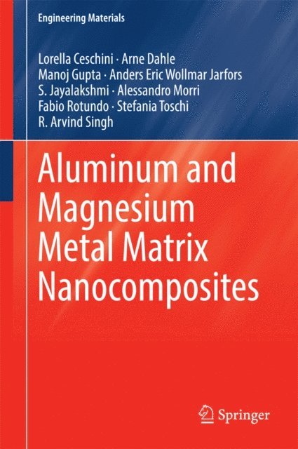 R. Arvind Singh, Stefania Toschi, Fabio Rotundo, Alessandro Morri, S. Jayalakshmi, Anders Eric Wollmar Jarfors, Manoj Gupta, Arne Dahle, Lorella Ceschini - Aluminum and Magnesium Metal Matrix Nanocomposites, E-bok