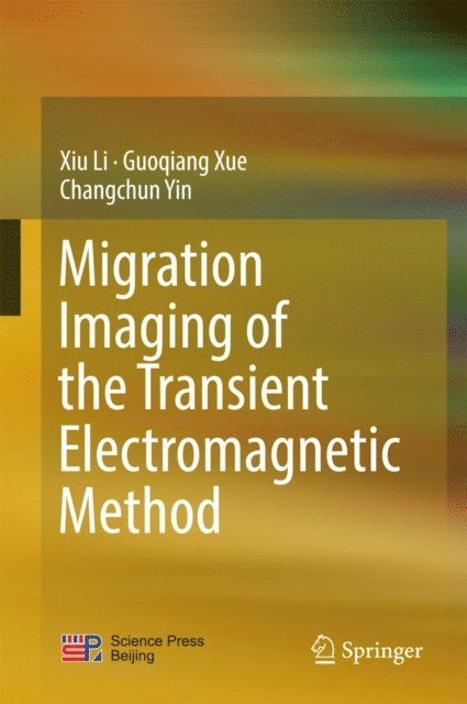 Changchun Yin, Guoqiang Xue, Xiu Li - Migration Imaging of the Transient Electromagnetic Method, E-bok