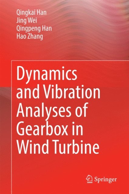 Hao Zhang, Qingpeng Han, Jing Wei, Qingkai Han - Dynamics and Vibration Analyses of Gearbox in Wind Turbine, E-bok