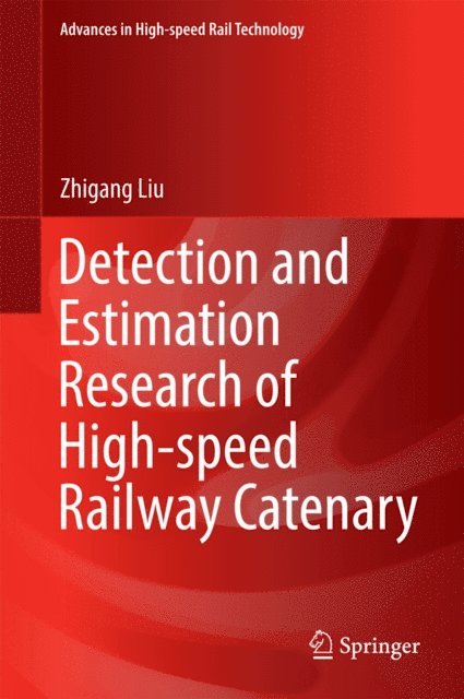 Zhigang Liu - Detection and Estimation Research of High-speed Railway Catenary, E-bok