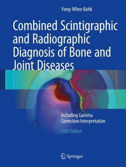 Yong-Whee Bahk - Combined Scintigraphic and Radiographic Diagnosis of Bone and Joint Diseases, E-bok