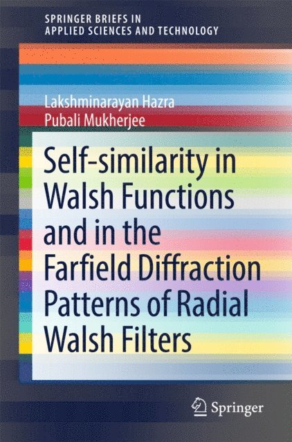 Pubali Mukherjee, Lakshminarayan Hazra - Self-similarity in Walsh Functions and in the Farfield Diffraction Patterns of Radial Walsh Filters, E-bok