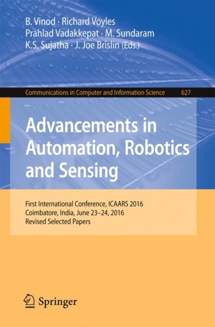 J Joe Brislin, K S Sujatha, M. Sundaram, Prahlad Vadakkepat, Richard Voyles, B Vinod - Advancements in Automation, Robotics and Sensing, E-bok