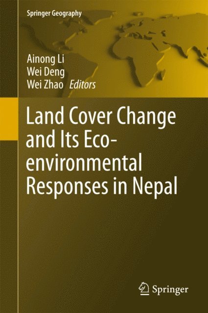 Wei Zhao, Wei Deng, Ainong Li - Land Cover Change and Its Eco-environmental Responses in Nepal, E-bok