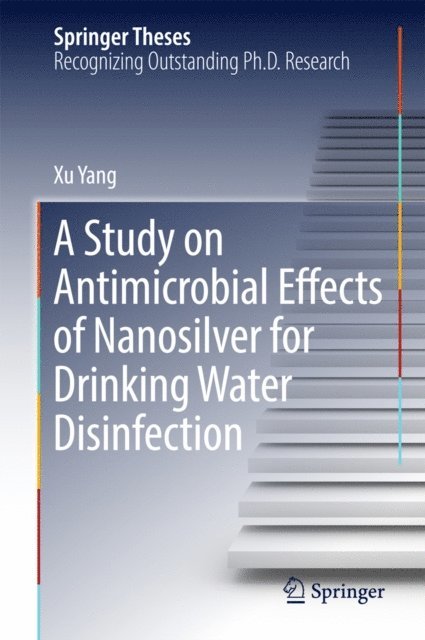 Xu Yang - Study on Antimicrobial Effects of Nanosilver for Drinking Water Disinfection, E-bok