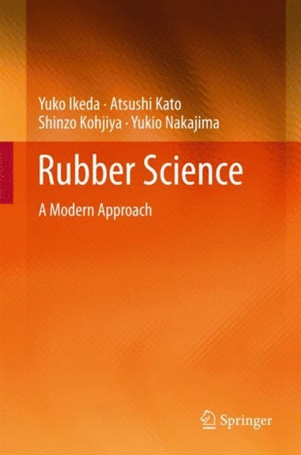 Yukio Nakajima, Shinzo Kohjiya, Atsushi Kato, Yuko Ikeda - Rubber Science, E-bok