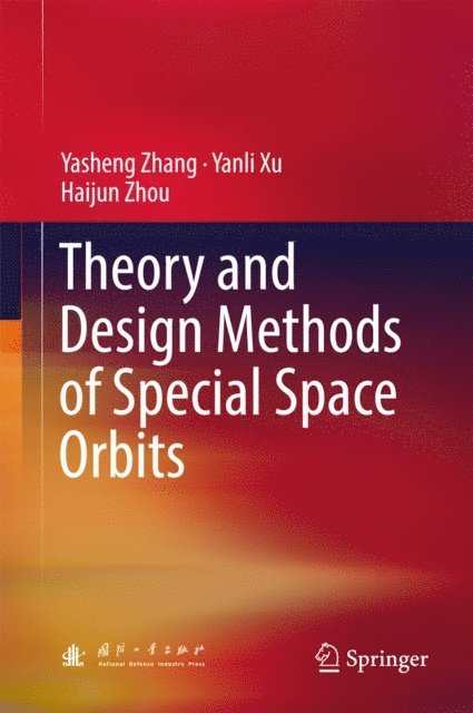 Haijun Zhou, Yanli Xu, Yasheng Zhang - Theory and Design Methods of Special Space Orbits, E-bok