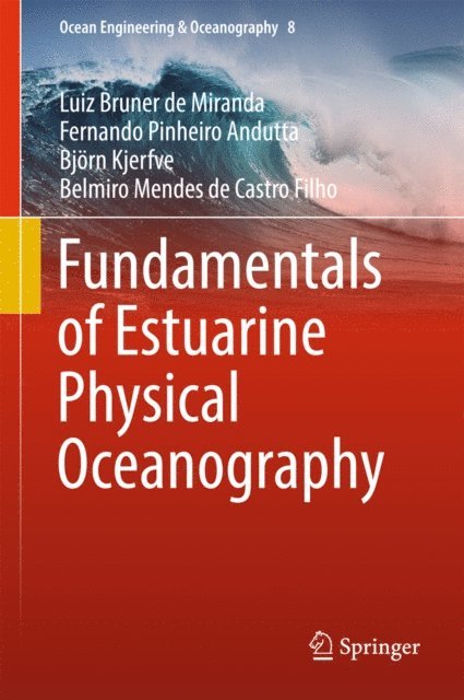 Belmiro Mendes de Castro Filho, Bjorn Kjerfve, Fernando Pinheiro Andutta, Luiz Bruner de Miranda - Fundamentals of Estuarine Physical Oceanography, E-bok