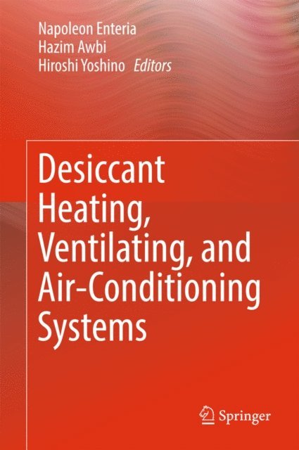 Hiroshi Yoshino, Hazim Awbi, Napoleon Enteria - Desiccant Heating, Ventilating, and Air-Conditioning Systems, E-bok