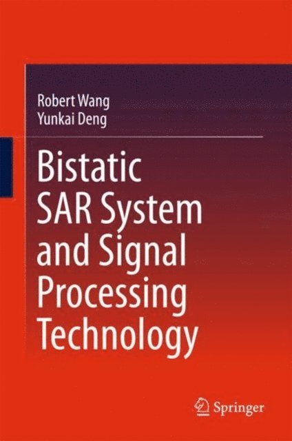Yunkai Deng, Robert Wang - Bistatic SAR System and Signal Processing Technology, E-bok
