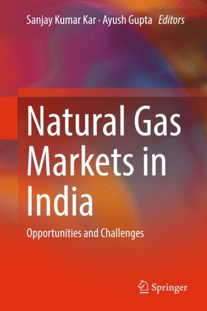 Ayush Gupta, Sanjay Kumar Kar - Natural Gas Markets in India, E-bok