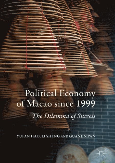 Guanjin Pan, Li Sheng, Yufan Hao - Political Economy of Macao since 1999, E-bok