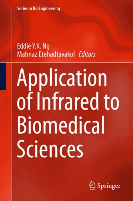 Mahnaz Etehadtavakol, Eddie YK Ng - Application of Infrared to Biomedical Sciences, E-bok