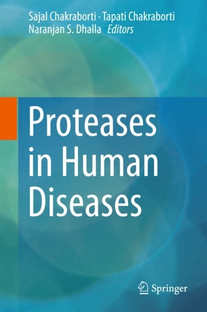 Tapati Chakraborti, Naranjan S. Dhalla, Sajal Chakraborti - Proteases in Human Diseases, E-bok