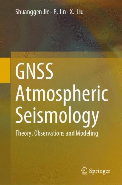 X. Liu, R. Jin, Shuanggen Jin - GNSS Atmospheric Seismology, E-bok