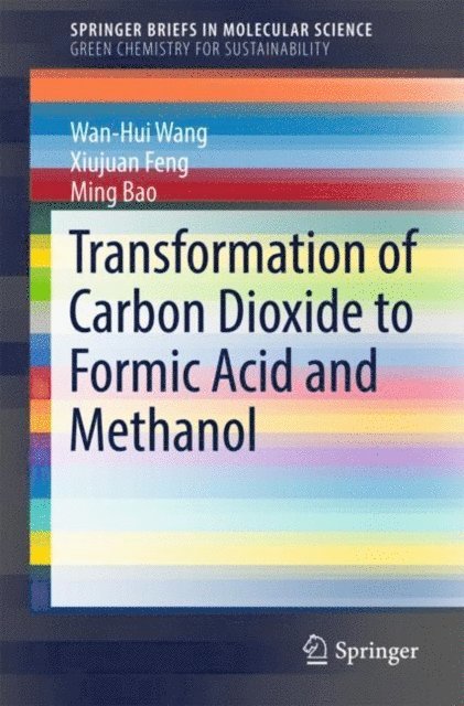 Ming Bao, Xiujuan Feng, Wan-Hui Wang - Transformation of Carbon Dioxide to Formic Acid and Methanol, E-bok