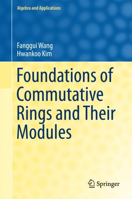 Hwankoo Kim, Fanggui Wang - Foundations of Commutative Rings and Their Modules, E-bok