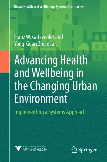 Yi Zhang, Susan Parnell, Saroj Jayasinghe, Pierre Ritchie, Luuk C. Rietveld, Keisuke Hanaki, Jo I. Boufford, Indira Nath, Ilene Speizer, Hany M. Ayad, Gerard Salem, Christel Donnelly, Anthony Capon, Anna V. Diez Roux, Yong-Guan Zhu, Franz W. Gatzweiler - Advancing Health and Wellbeing in the Changing Urban Environment, E-bok