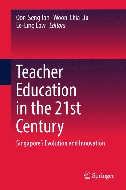 Ee-Ling Low, Woon-Chia Liu, Oon-Seng Tan - Teacher Education in the 21st Century, E-bok
