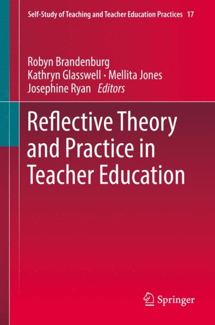 Josephine Ryan, Mellita Jones, Kathryn Glasswell, Robyn Brandenburg - Reflective Theory and Practice in Teacher Education, E-bok