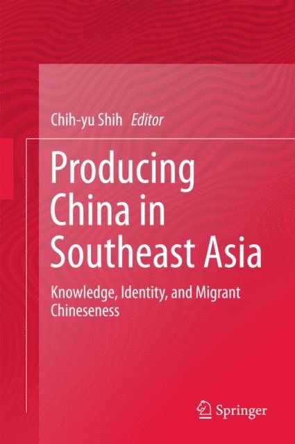 Chih-yu Shih - Producing China in Southeast Asia, E-bok