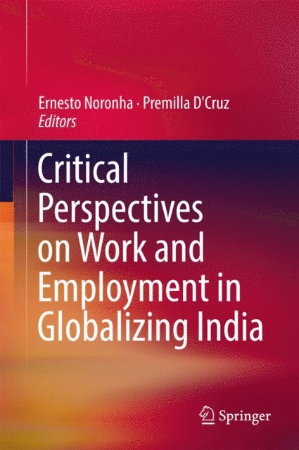 Premilla D'Cruz, Ernesto Noronha - Critical Perspectives on Work and Employment in Globalizing India, E-bok