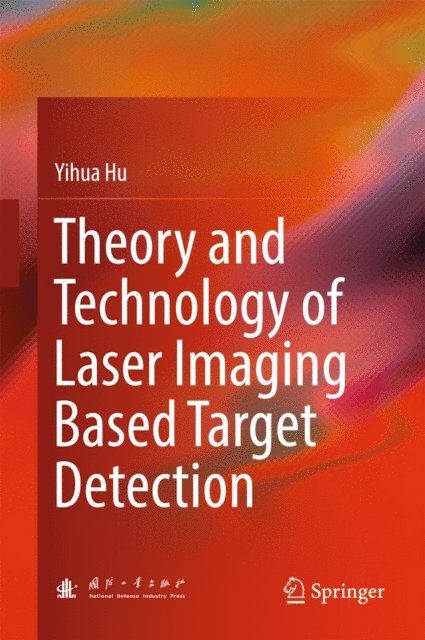 Yihua Hu - Theory and Technology of Laser Imaging Based Target Detection, E-bok