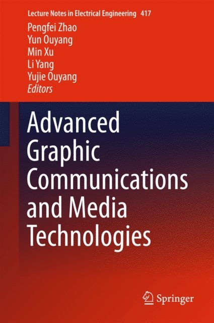 Yujie Ouyang, Li Yang, Min Xu, Yun Ouyang, Pengfei Zhao - Advanced Graphic Communications and Media Technologies, E-bok