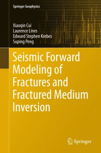 Suping Peng, Edward Stephen Krebes, Laurence Lines, Xiaoqin Cui - Seismic Forward Modeling of Fractures and Fractured Medium Inversion, E-bok