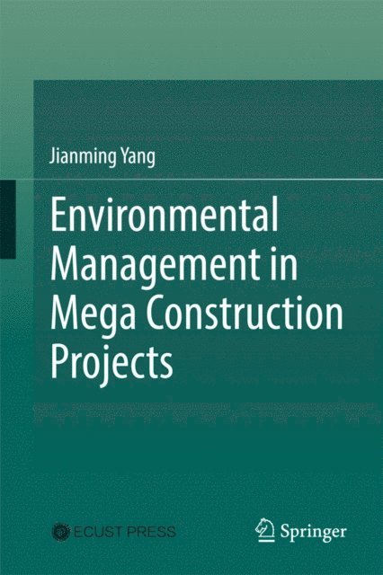 Jianming Yang - Environmental Management in Mega Construction Projects, E-bok