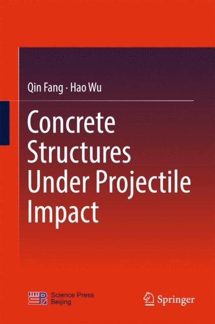 Hao Wu, Qin Fang - Concrete Structures Under Projectile Impact, E-bok