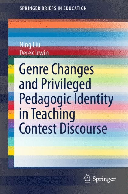 Derek Irwin, Ning Liu - Genre Changes and Privileged Pedagogic Identity in Teaching Contest Discourse, E-bok