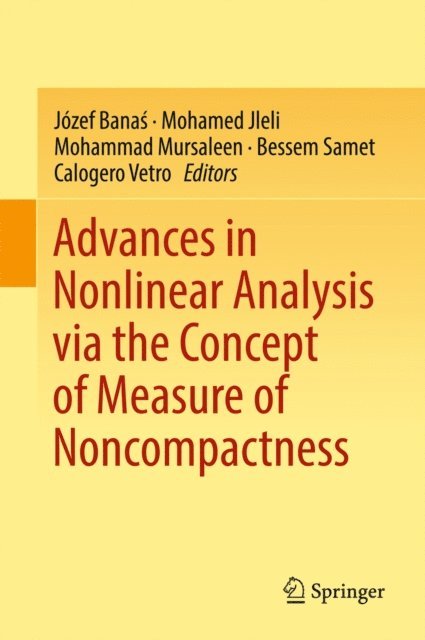 Calogero Vetro, Bessem Samet, Mohammad Mursaleen, Mohamed Jleli, Jozef Banas - Advances in Nonlinear Analysis via the Concept of Measure of Noncompactness, E-bok