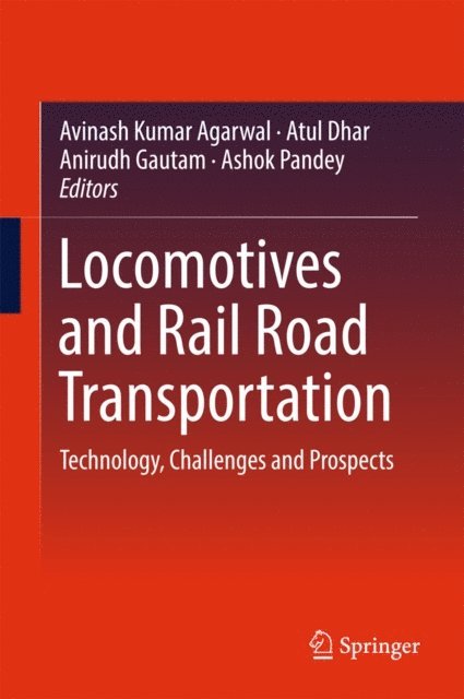 Ashok Pandey, Anirudh Gautam, Atul Dhar, Avinash Kumar Agarwal - Locomotives and Rail Road Transportation, E-bok