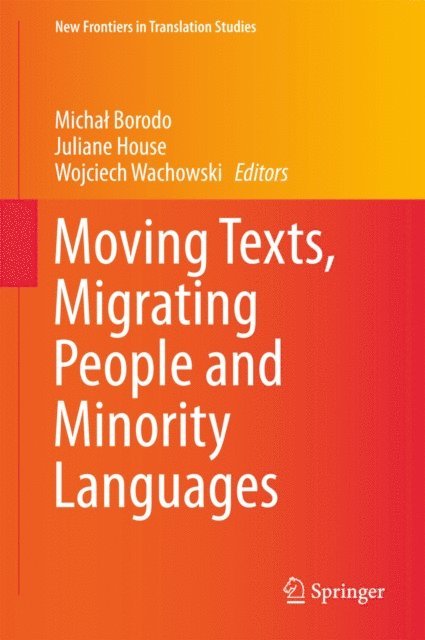 Wojciech Wachowski, Juliane House, Michal Borodo - Moving Texts, Migrating People and Minority Languages, E-bok