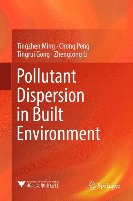 Zhengtong Li, Tingrui Gong, Chong Peng, Tingzhen Ming - Pollutant Dispersion in Built Environment, E-bok