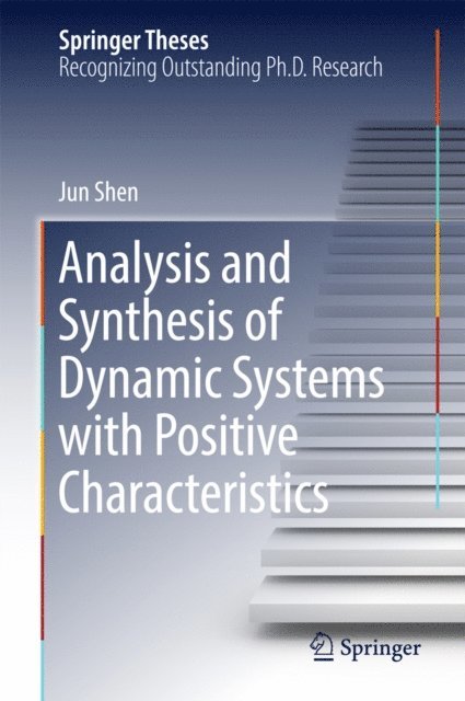 Jun Shen - Analysis and Synthesis of Dynamic Systems with Positive Characteristics, E-bok