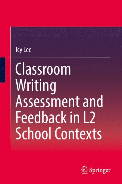 Icy Lee - Classroom Writing Assessment and Feedback in L2 School Contexts, E-bok