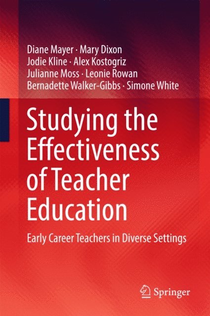 Simone White, Bernadette Walker-Gibbs, Leonie Rowan, Julianne Moss, Alex Kostogriz, Jodie Kline, Mary Dixon, Diane Mayer - Studying the Effectiveness of Teacher Education, E-bok