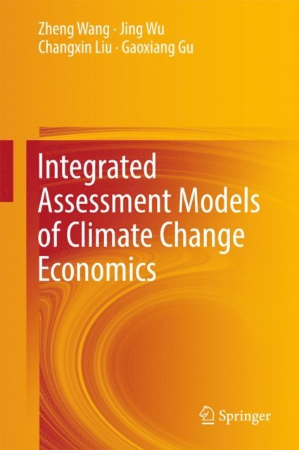 Gaoxiang Gu, Changxin Liu, Jing Wu, Zheng Wang - Integrated Assessment Models of Climate Change Economics, E-bok