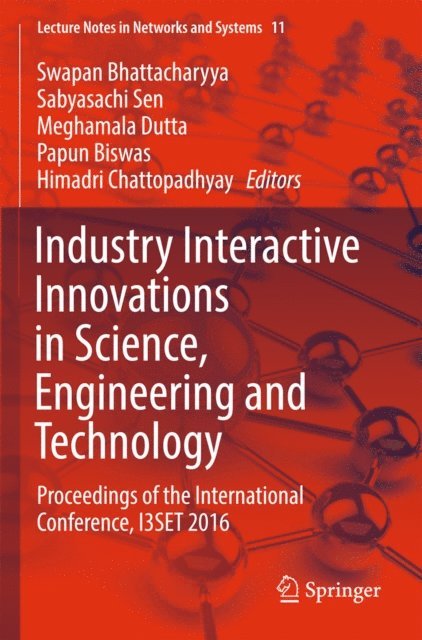 Himadri Chattopadhyay, Papun Biswas, Meghamala Dutta, Sabyasachi Sen, Swapan Bhattacharyya - Industry Interactive Innovations in Science, Engineering and Technology, E-bok