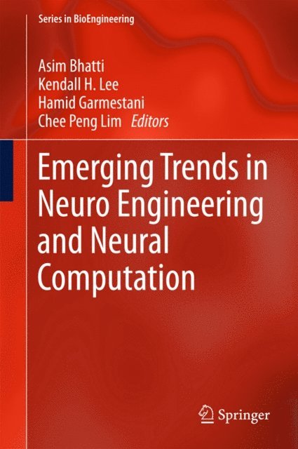 Chee Peng Lim, Hamid Garmestani, Kendall H. Lee, Asim Bhatti - Emerging Trends in Neuro Engineering and Neural Computation, E-bok
