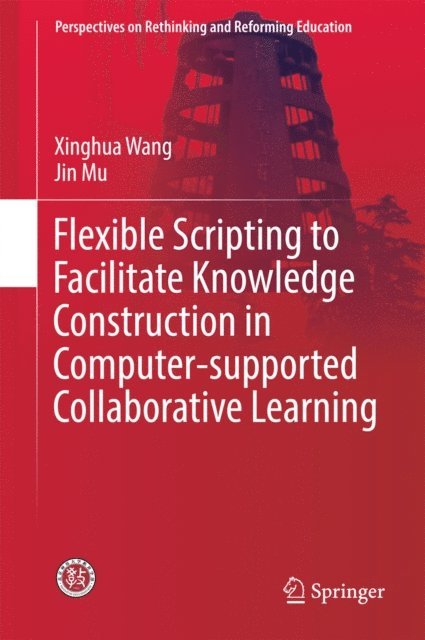 Jin Mu, Xinghua Wang - Flexible Scripting to Facilitate Knowledge Construction in Computer-supported Collaborative Learning, E-bok