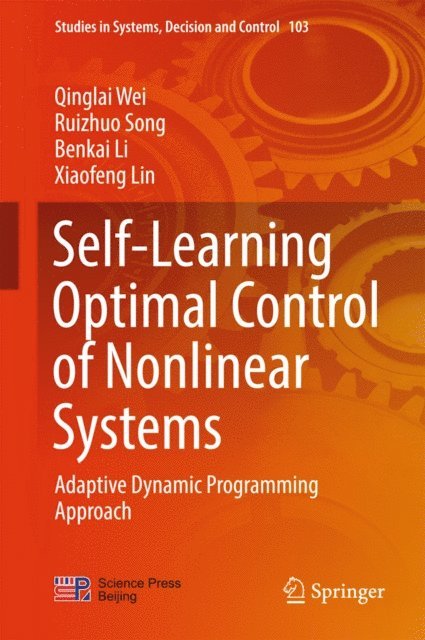 Xiaofeng Lin, Benkai Li, Ruizhuo Song, Qinglai Wei - Self-Learning Optimal Control of Nonlinear Systems, E-bok