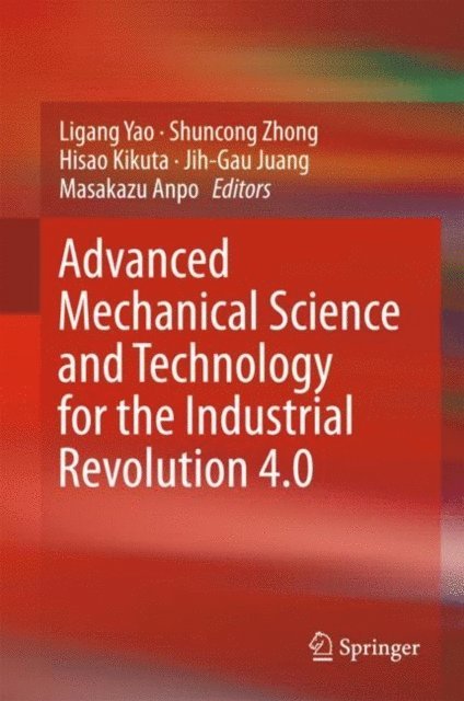 Masakazu Anpo, Jih-Gau Juang, Hisao Kikuta, Shuncong Zhong, Ligang Yao - Advanced Mechanical Science and Technology for the Industrial Revolution 4.0, E-bok