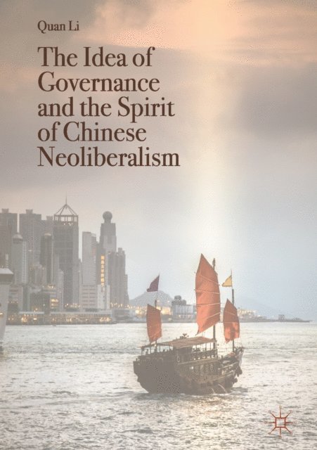 Quan Li - Idea of Governance and the Spirit of Chinese Neoliberalism, E-bok