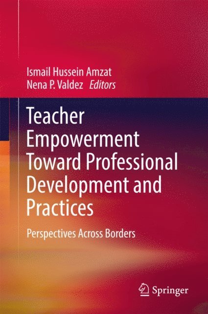 Nena P. Valdez, Ismail Hussein Amzat - Teacher Empowerment Toward Professional Development and Practices, E-bok