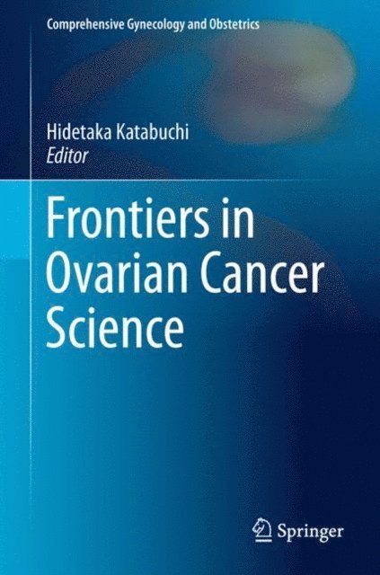 Hidetaka Katabuchi - Frontiers in Ovarian Cancer Science, E-bok